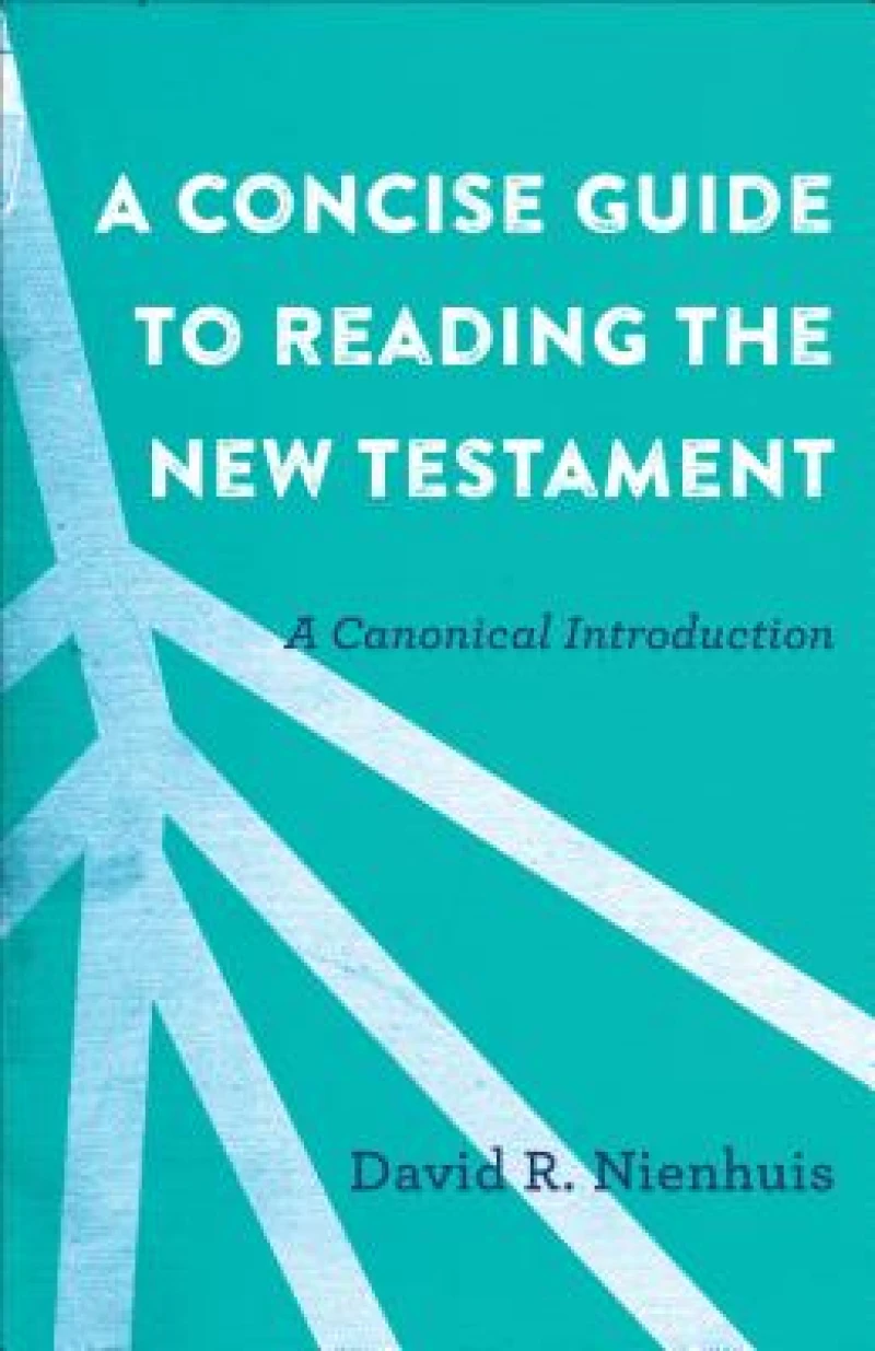 A Concise Guide to Reading the New Testament – A Canonical Introduction