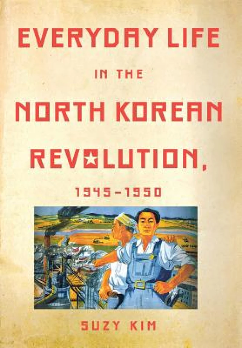 Everyday Life in the North Korean Revolution, 1945–1950