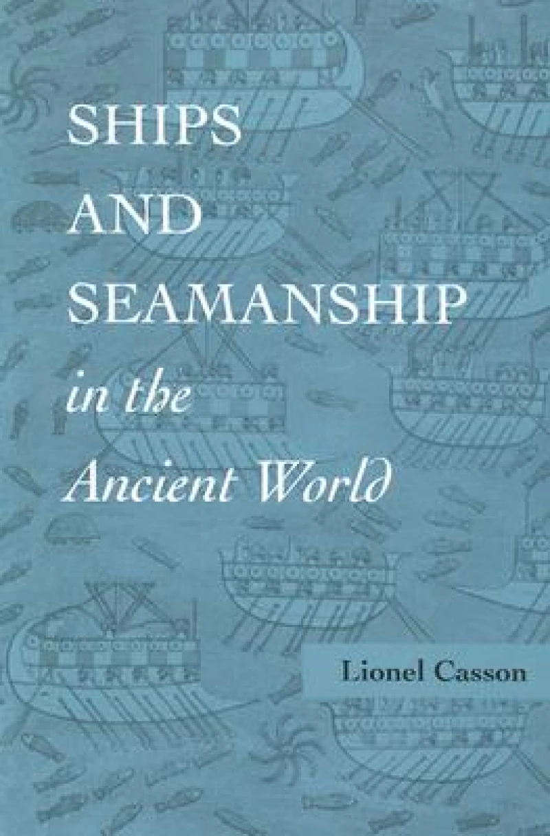 Ships and Seamanship in the Ancient World