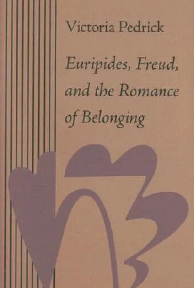 Euripides, Freud, and the Romance of Belonging