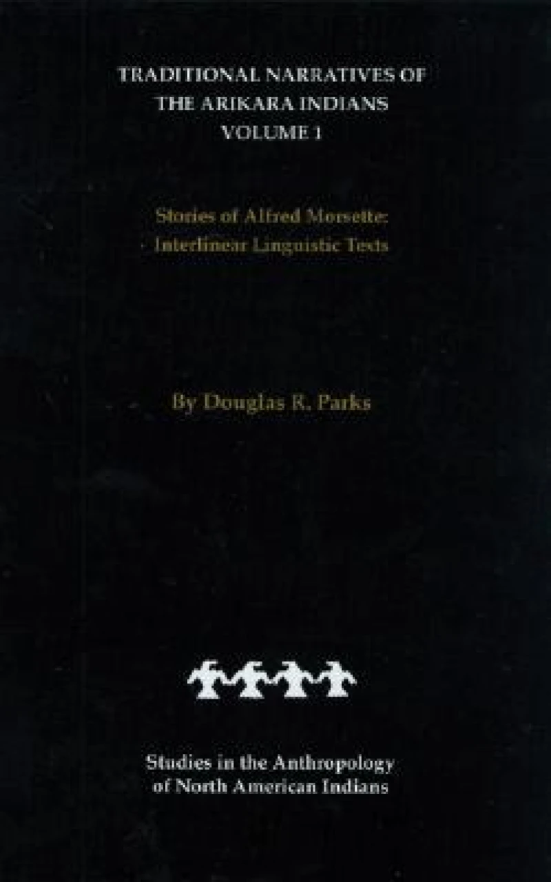 Traditional Narratives of the Arikara Indians (Interlinear Translations) Volume 1