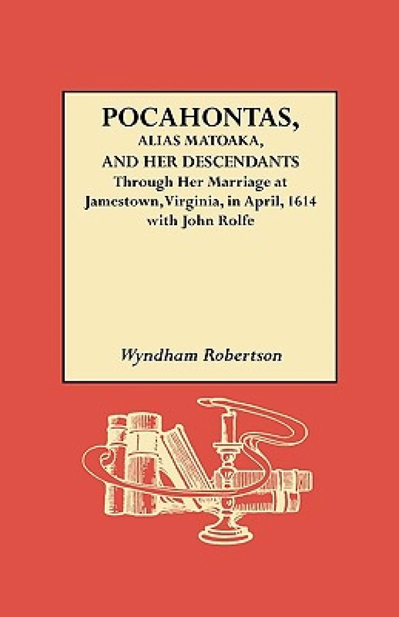 Pocahontas, Alias Matoaka, and Her Descendants