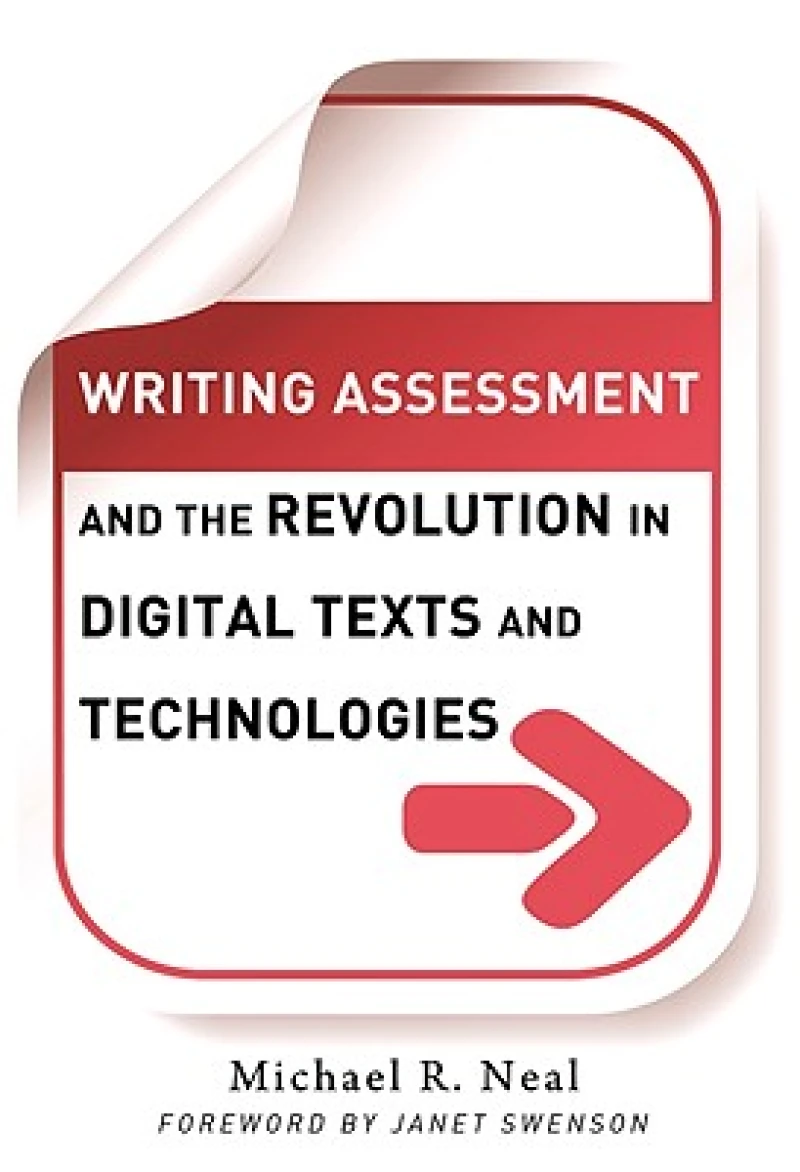 Writing Assessment and the Revolution in Digital Texts and Technologies