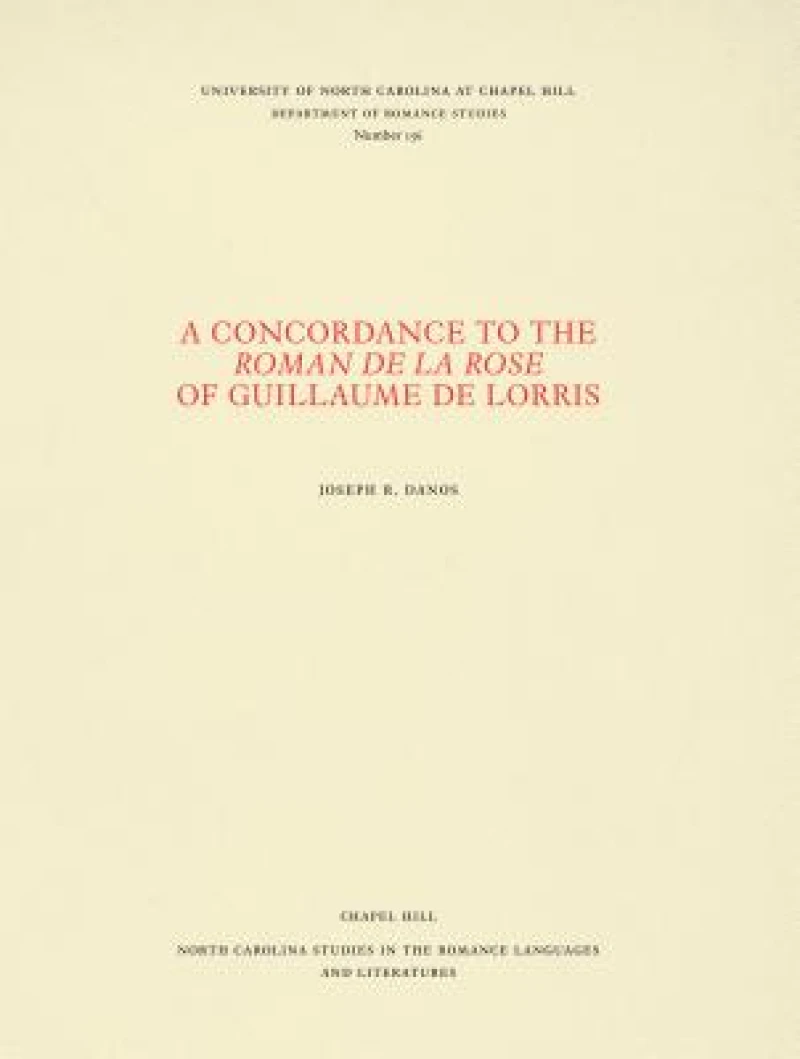 A Concordance to the Roman De La Rose of Guillaume De Lorris