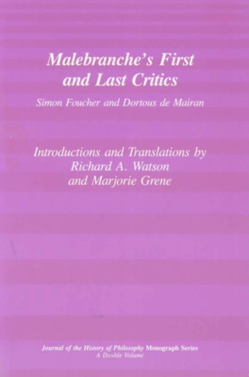 Malebranche`s First and Last Critics – Simon Foucher and Dortius de Mairan
