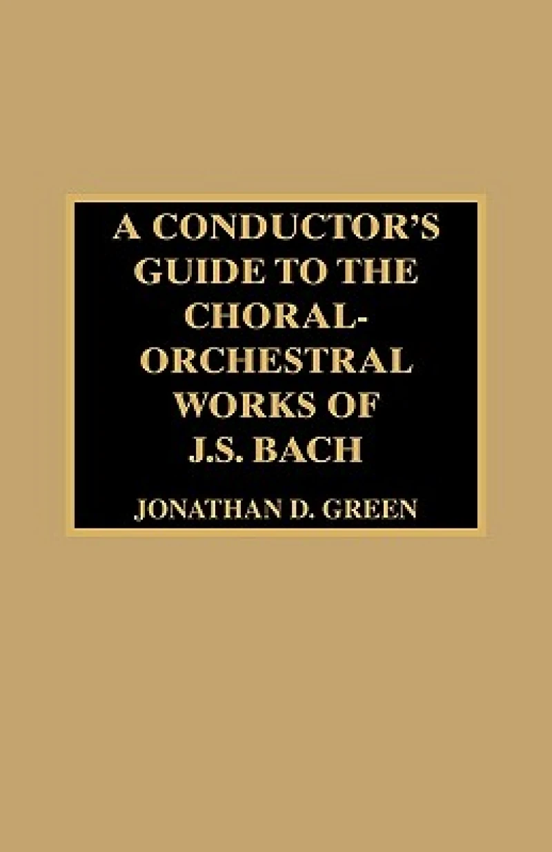 A Conductor's Guide to the Choral-Orchestral Works of J. S. Bach