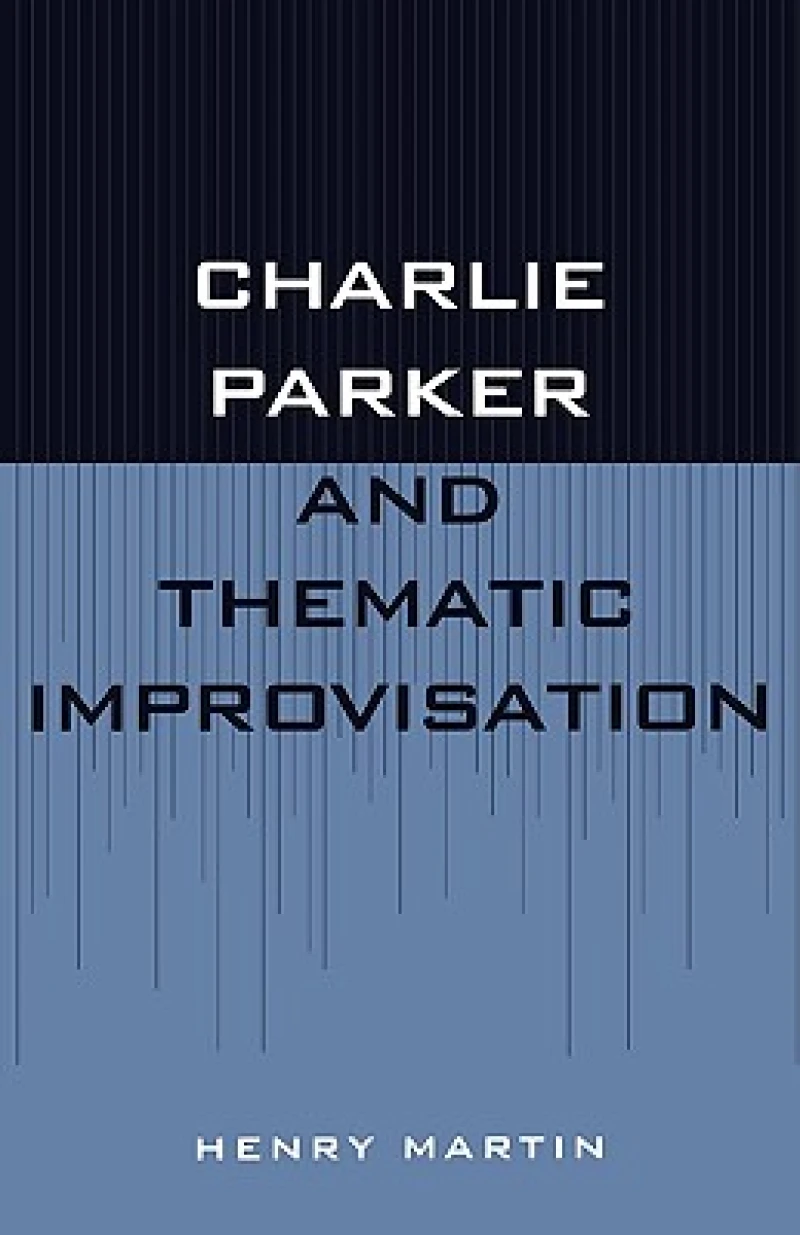 Charlie Parker and Thematic Improvisation