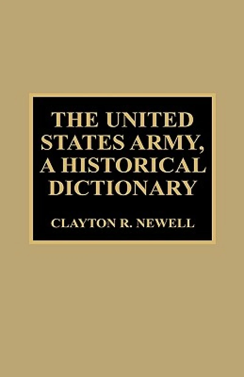 The United States Army, A Historical Dictionary