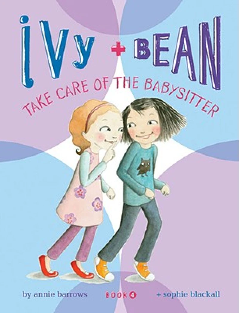 Ivy and Bean Take Care of the Babysitter: Book 4
