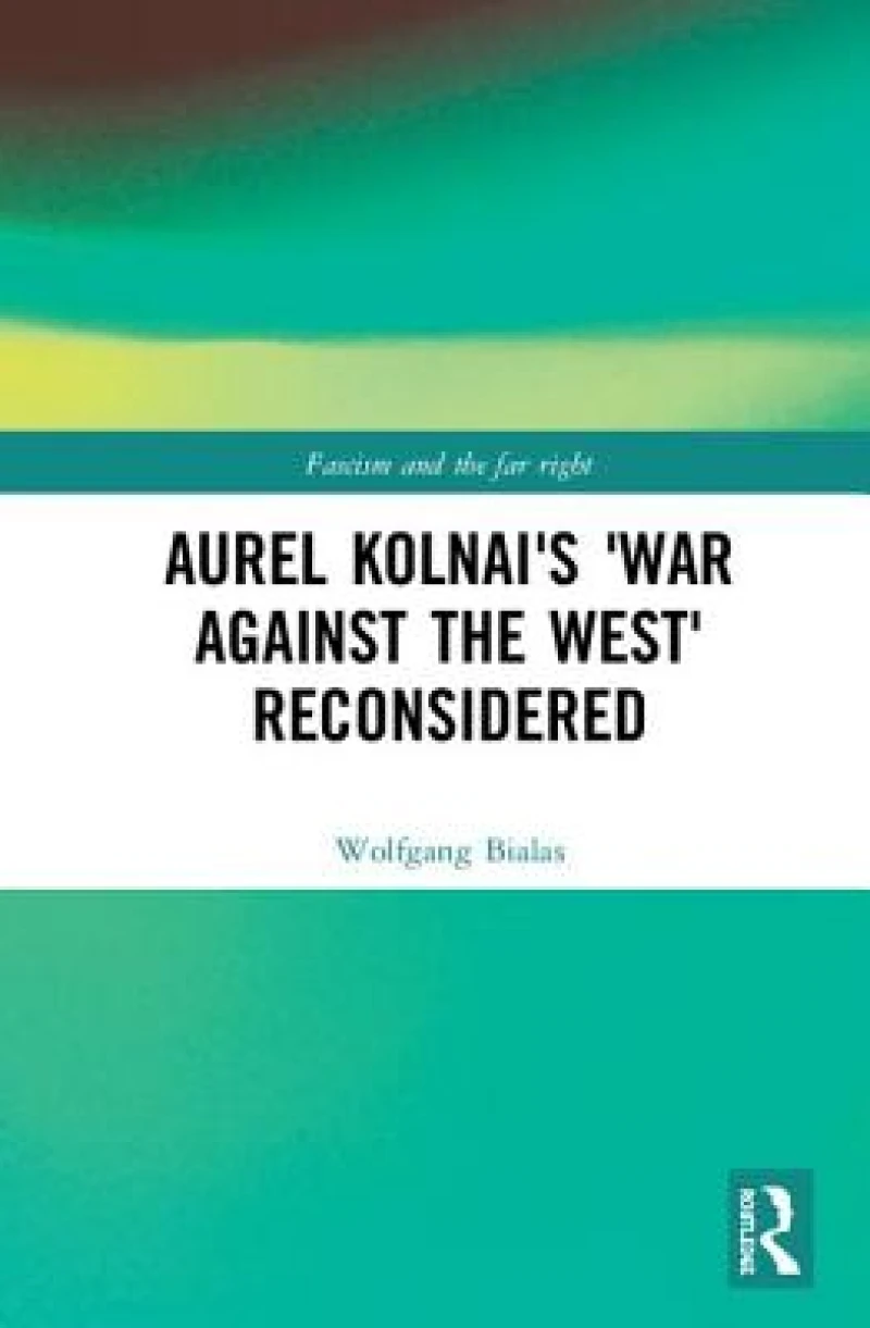 Aurel Kolnai's The War AGAINST the West Reconsidered