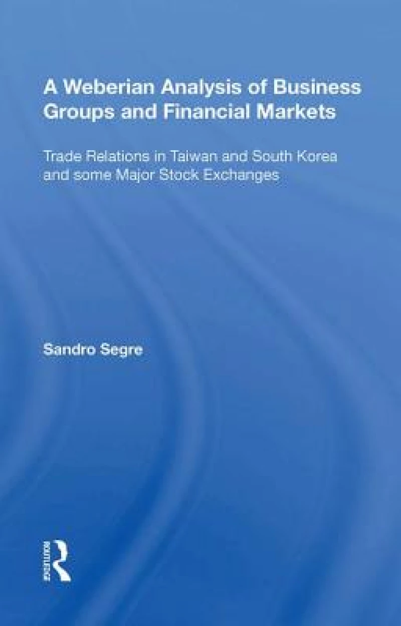 A Weberian Analysis of Business Groups and Financial Markets