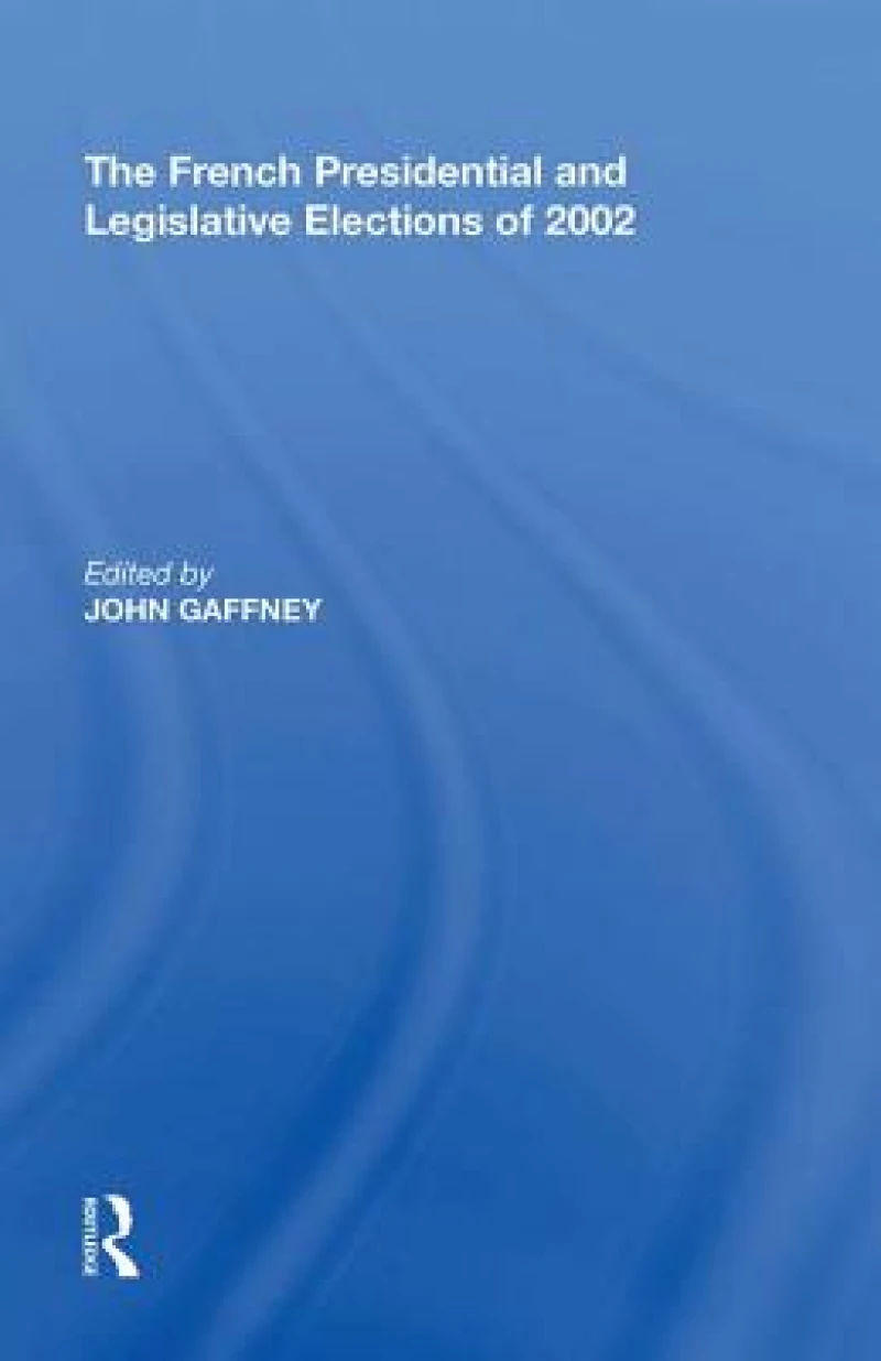 The French Presidential and Legislative Elections of 2002