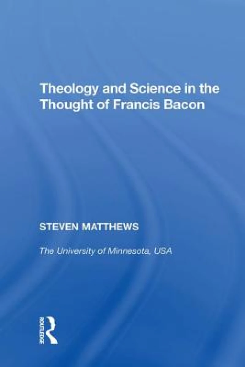 Theology and Science in the Thought of Francis Bacon