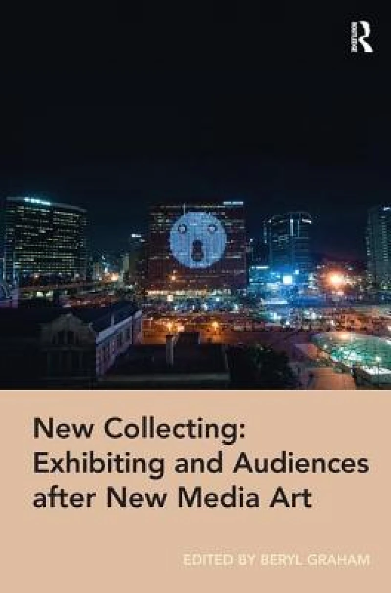 New Collecting: Exhibiting and Audiences after New Media Art