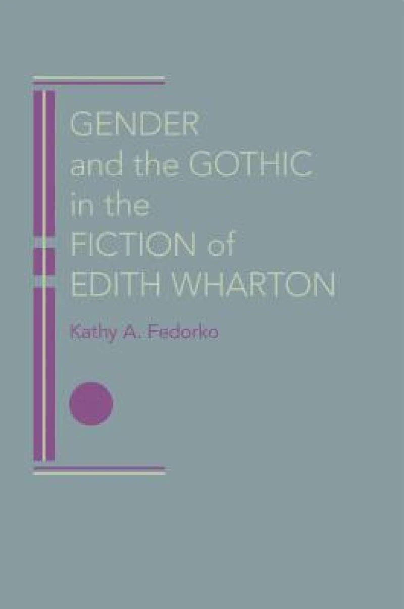 Gender and the Gothic in the Fiction of Edith Wharton
