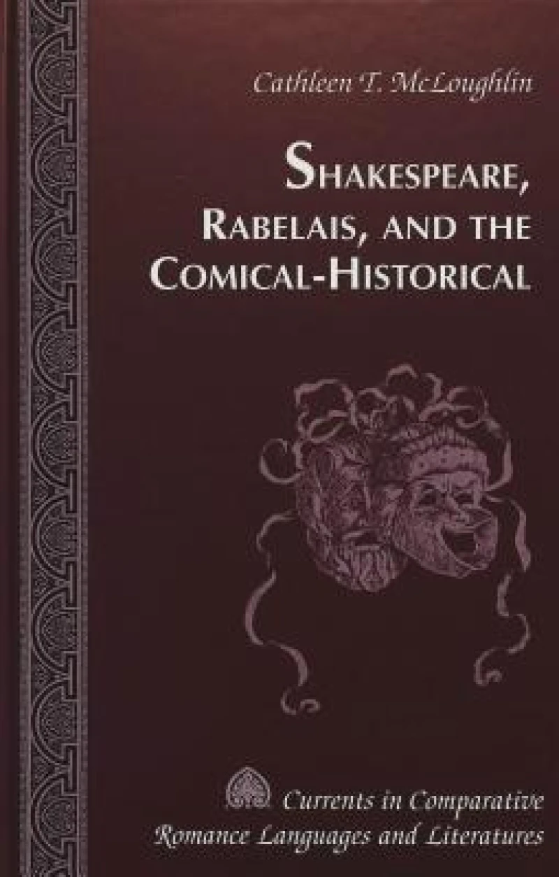 Shakespeare, Rabelais, and the Comical-Historical / Cathleen T. Mcloughlin.