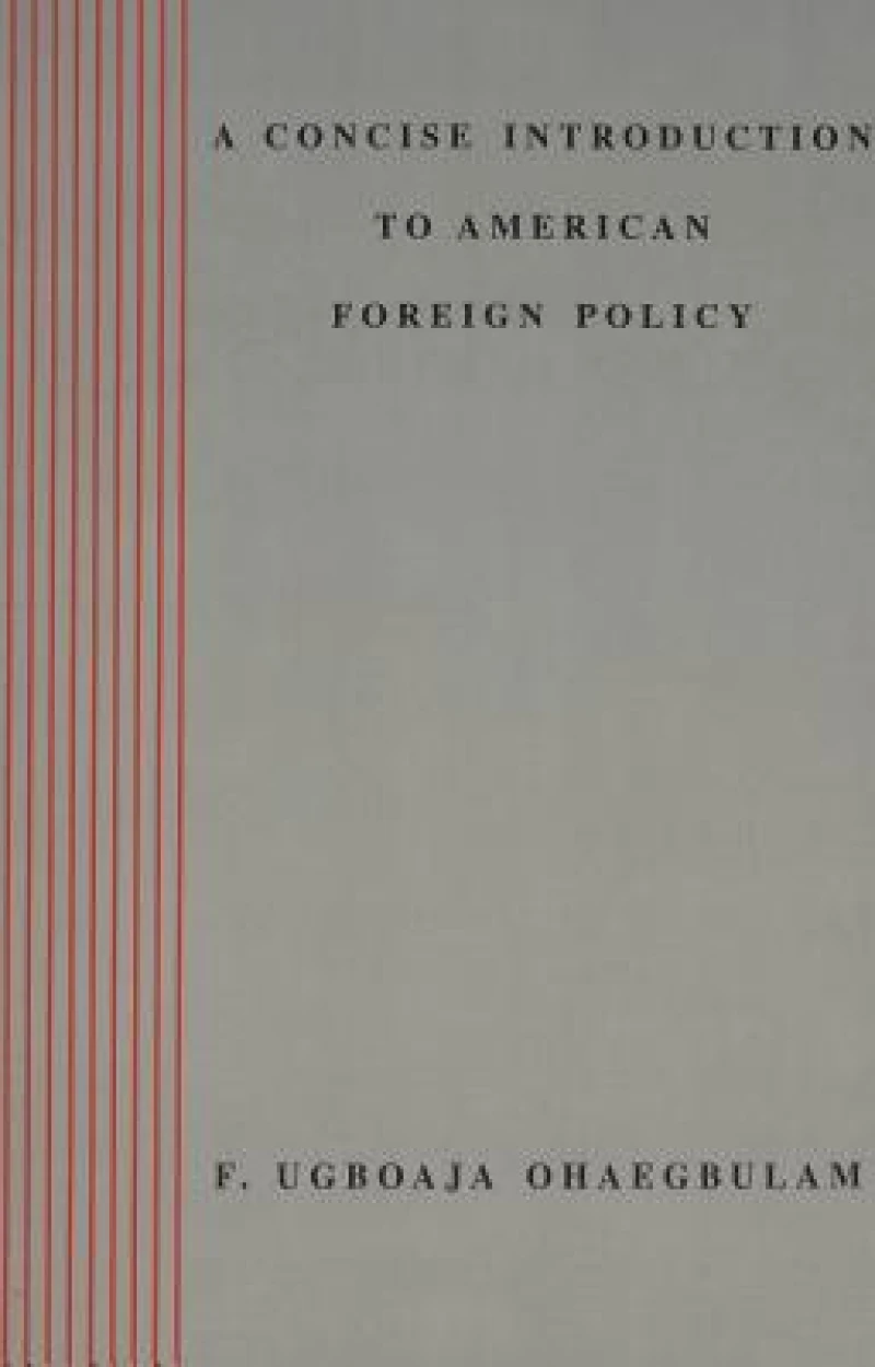 A Concise Introduction to American Foreign Policy / F. Ugboaja Ohaegbulam.