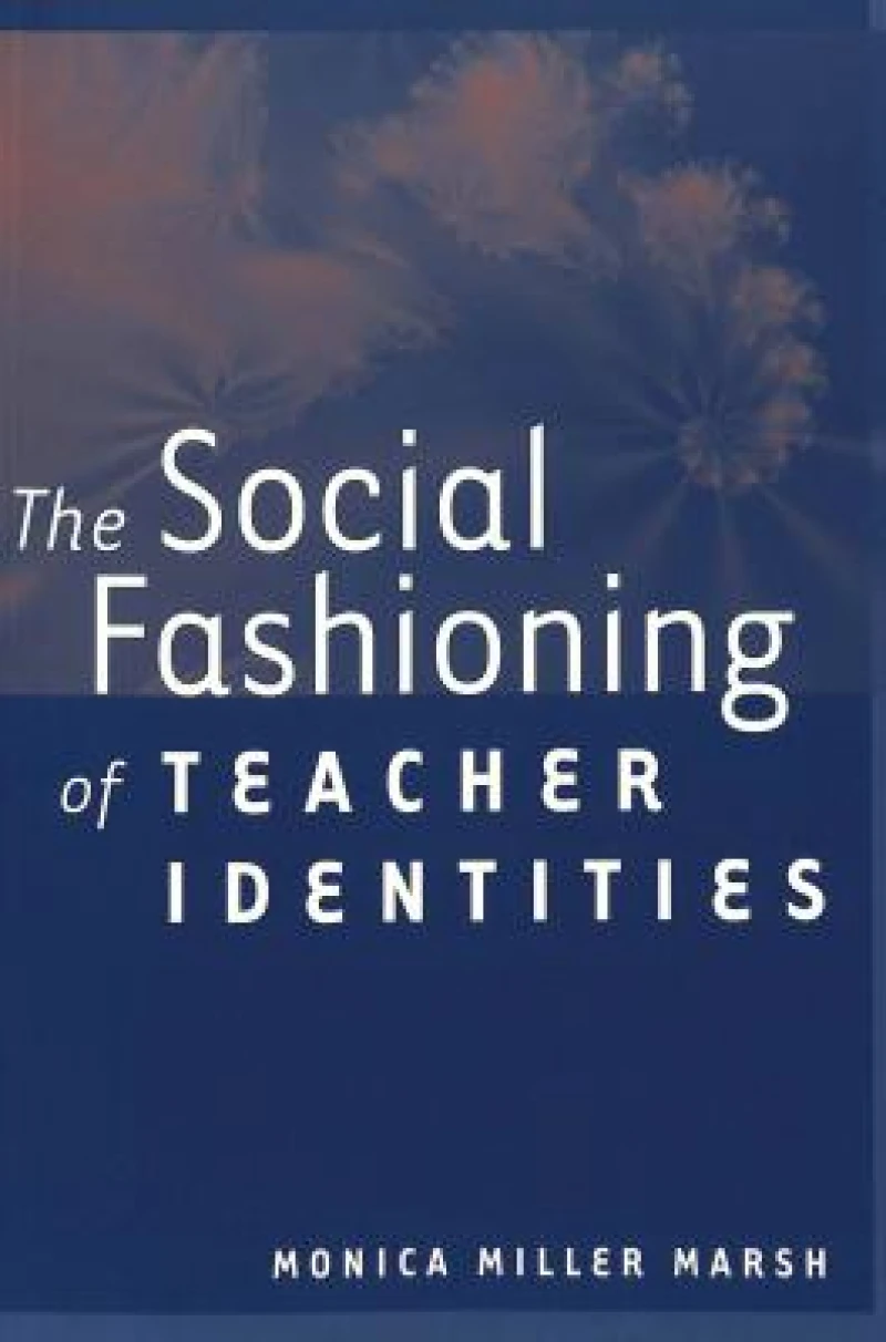 The Social Fashioning of Teacher Identities
