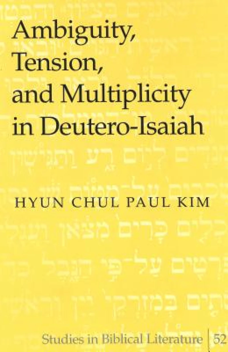 Ambiguity, Tension, and Multiplicity in Deutero-Isaiah