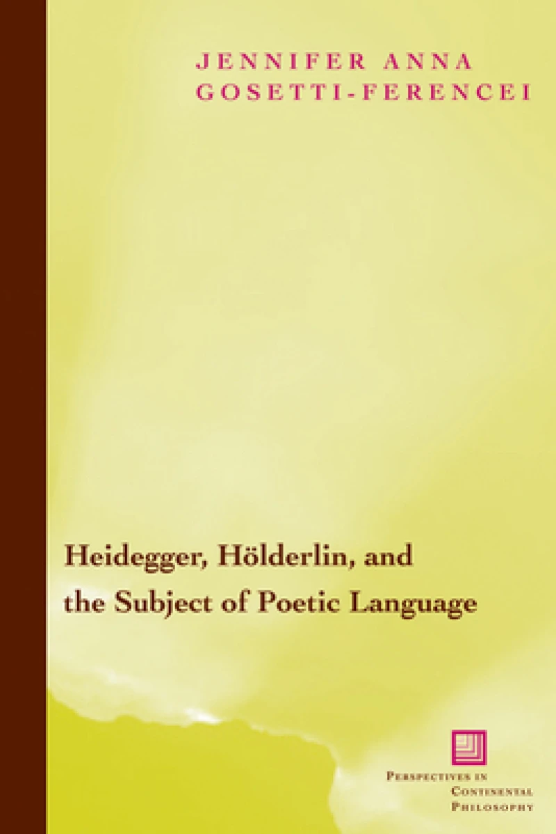 Heidegger, Holderlin, and the Subject of Poetic Language