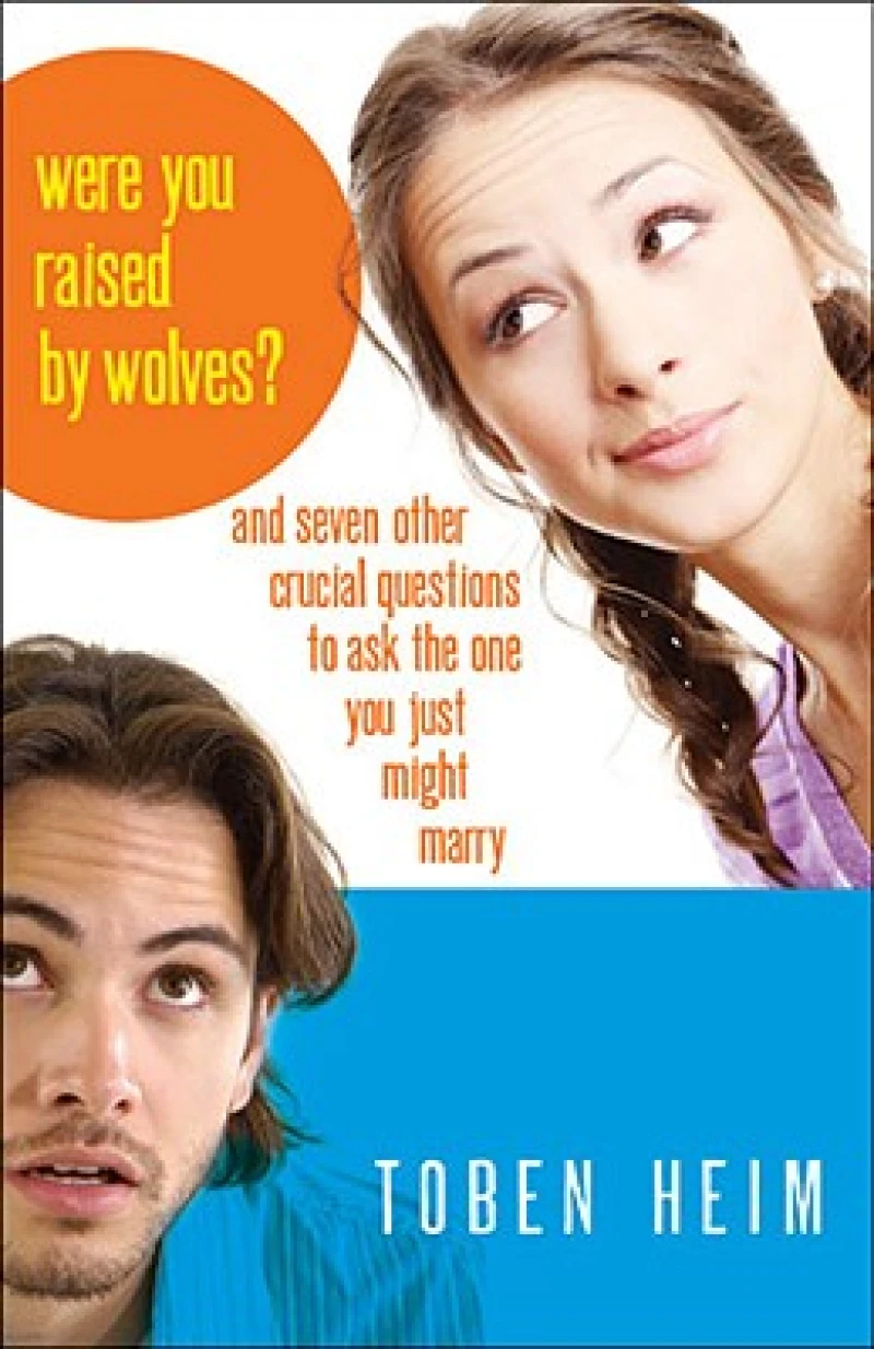 Were You Raised by Wolves? – And Seven Other Crucial Questions to Ask the One You Just Might Marry