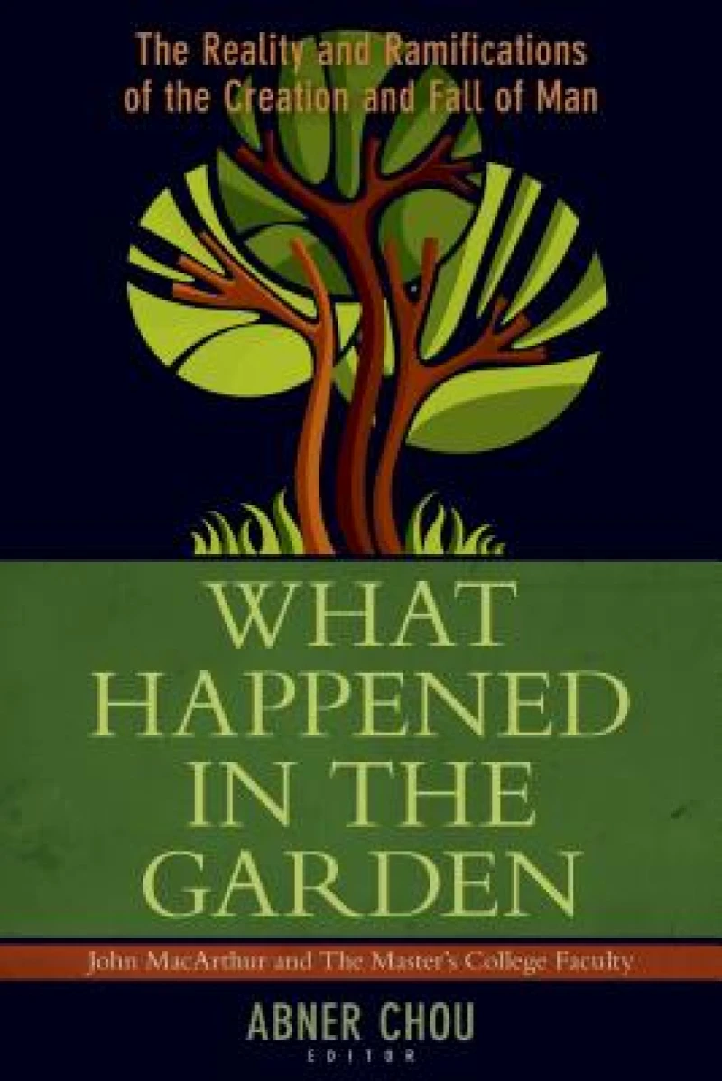 What Happened in the Garden? – The Reality and Ramifications of the Creation and Fall of Man