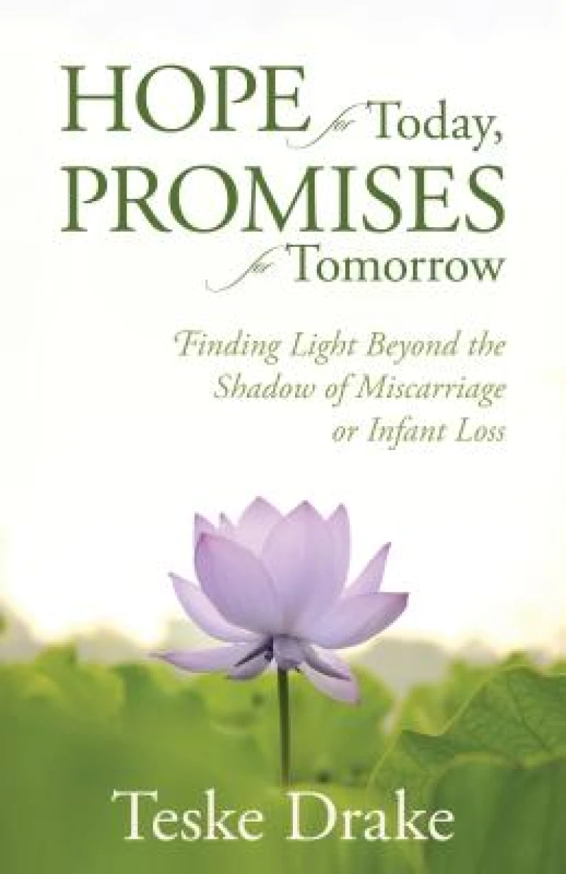 Hope for Today, Promises for Tomorrow – Finding Light Beyond the Shadow of Miscarriage or Infant Loss