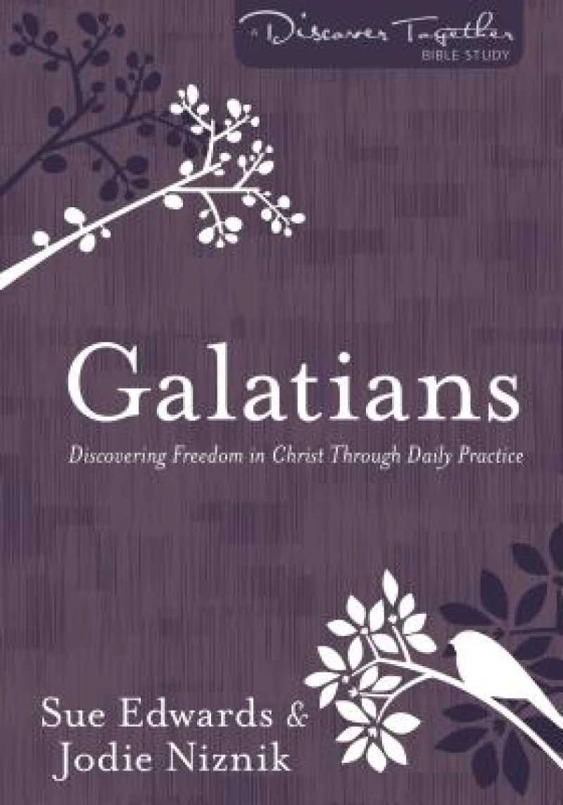 Galatians – Discovering Freedom in Christ Through Daily Practice