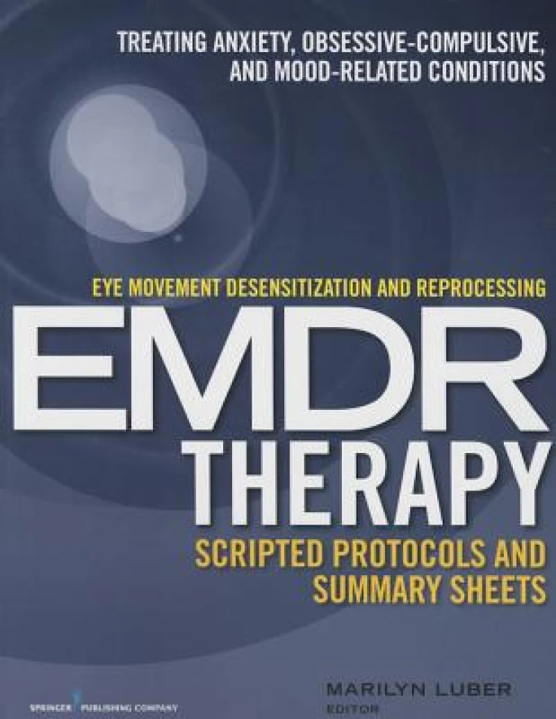 Eye Movement Desensitization and Reprocessing (EMDR)Therapy Scripted Protocols and Summary Sheets