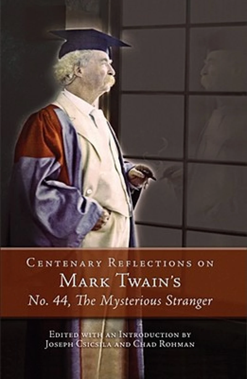 Centenary Reflections on Mark Twain's No. 44, The Mysterious Stranger