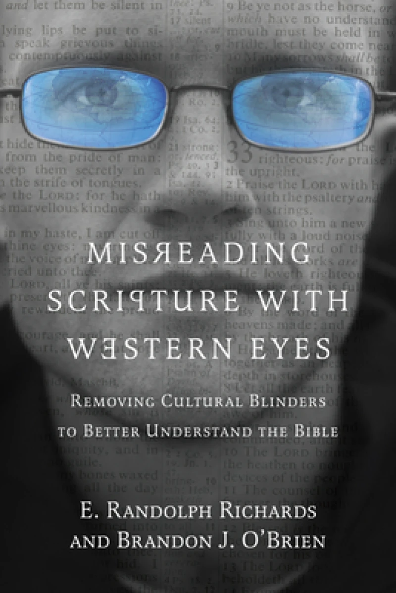 Misreading Scripture with Western Eyes – Removing Cultural Blinders to Better Understand the Bible