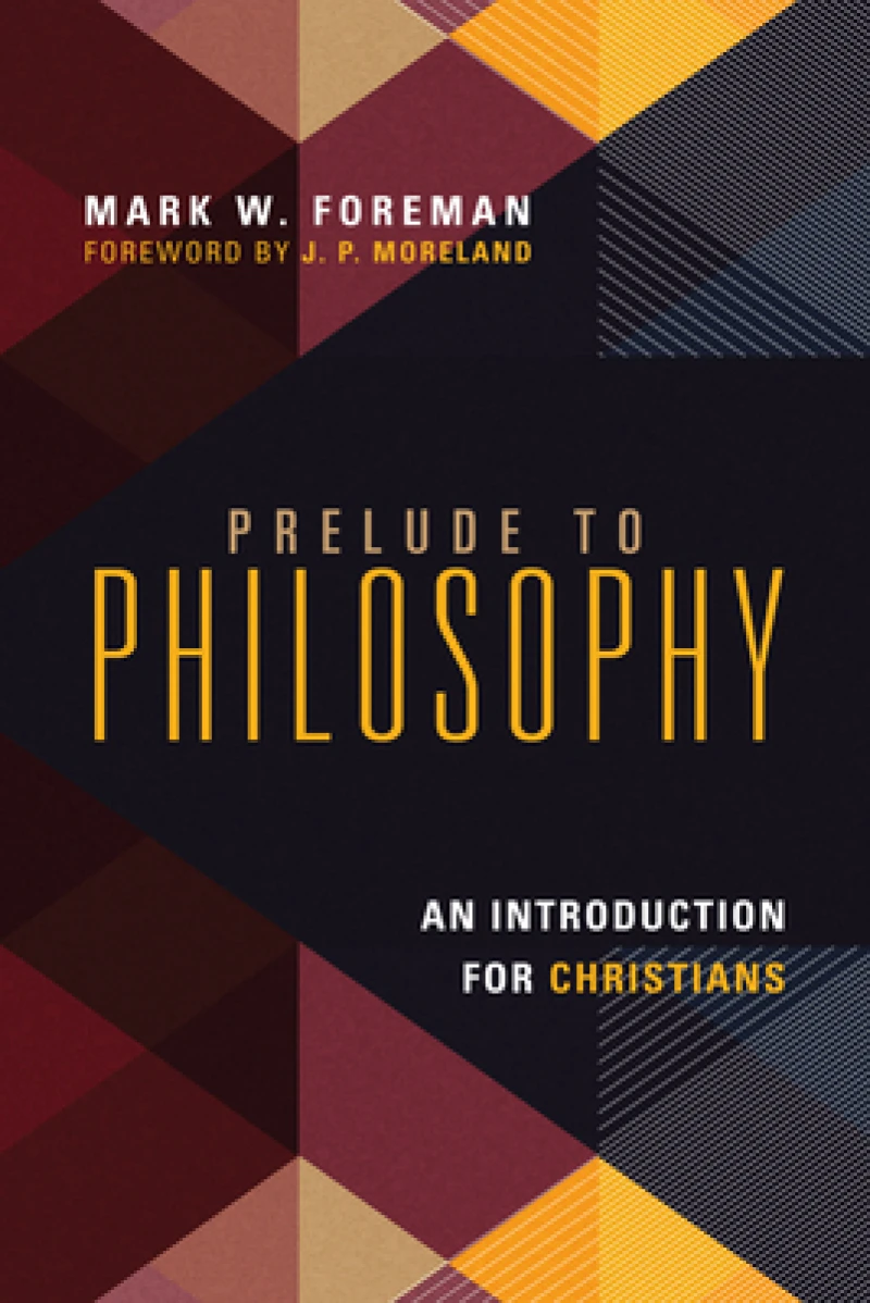 Prelude to Philosophy – An Introduction for Christians