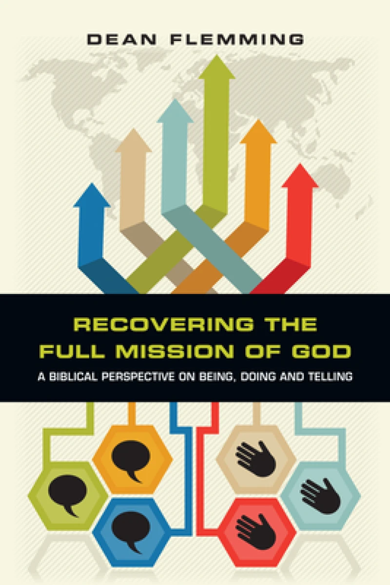 Recovering the Full Mission of God – A Biblical Perspective on Being, Doing and Telling