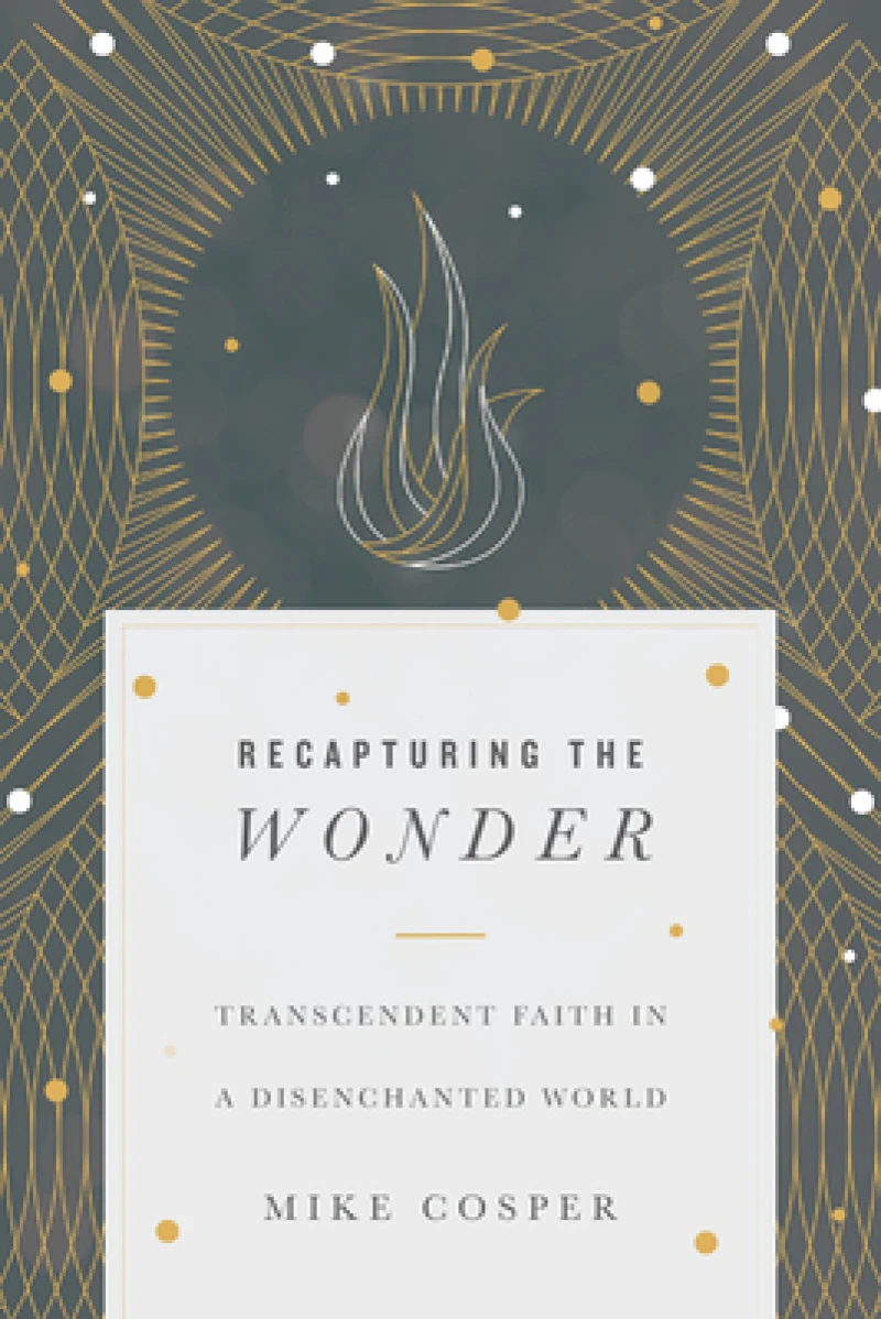 Recapturing the Wonder – Transcendent Faith in a Disenchanted World