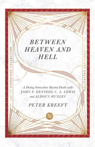 Between Heaven and Hell – A Dialog Somewhere Beyond Death with John F. Kennedy, C. S. Lewis and Aldous Huxley