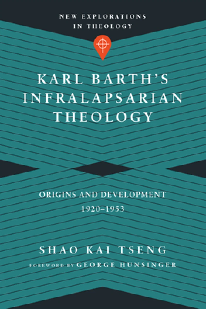 Karl Barth`s Infralapsarian Theology – Origins and Development, 1920–1953