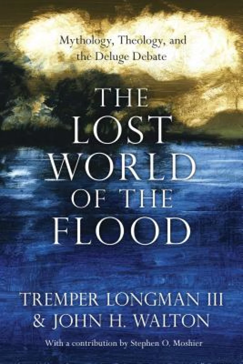 The Lost World of the Flood – Mythology, Theology, and the Deluge Debate