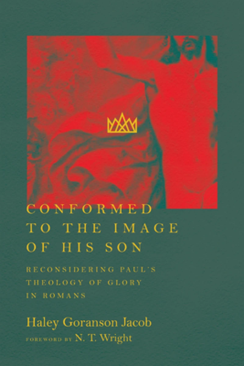 Conformed to the Image of His Son – Reconsidering Paul`s Theology of Glory in Romans