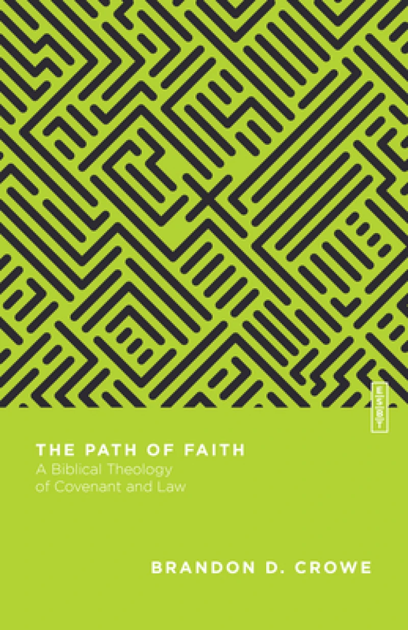 The Path of Faith – A Biblical Theology of Covenant and Law