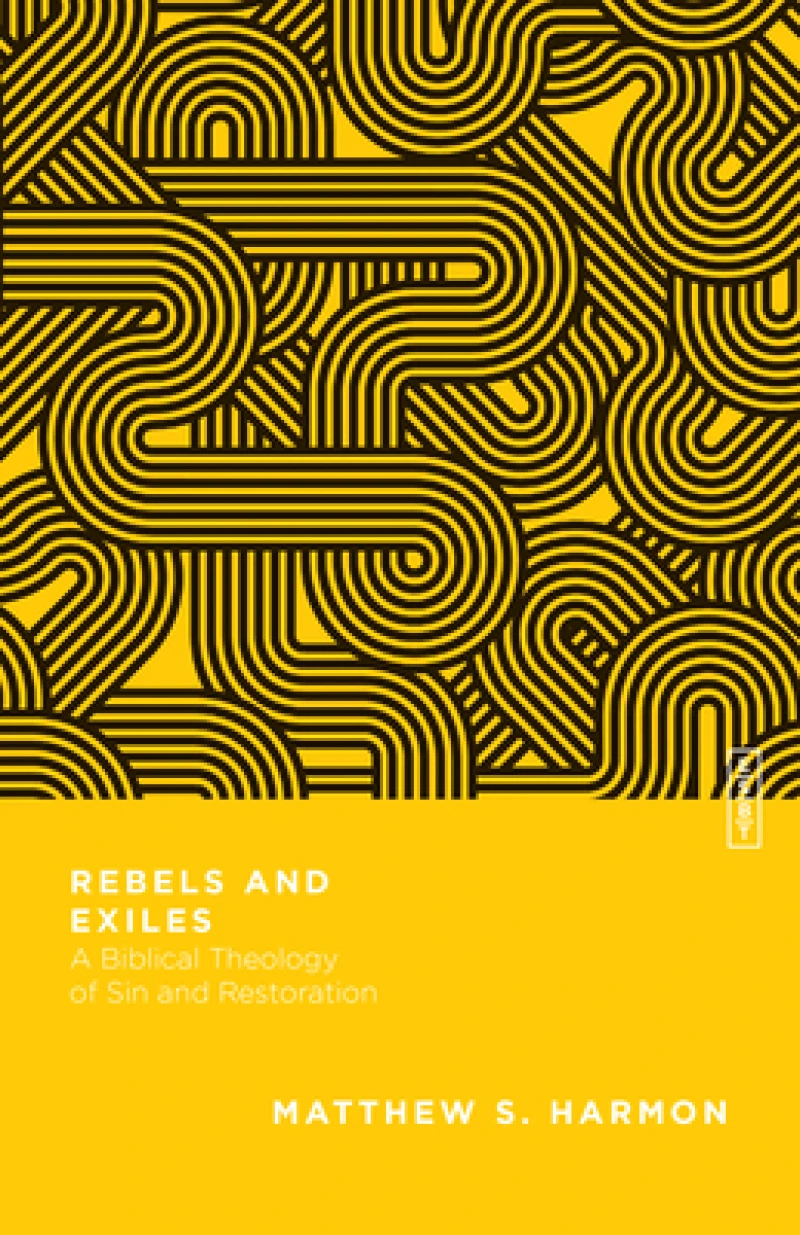 Rebels and Exiles – A Biblical Theology of Sin and Restoration