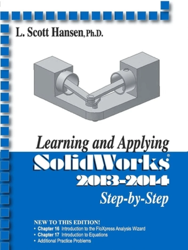 Learning and Applying Solidworks 2013-2014 Step by Step