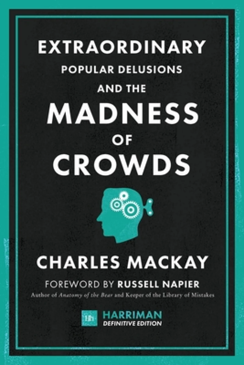 Extraordinary Popular Delusions and the Madness of Crowds