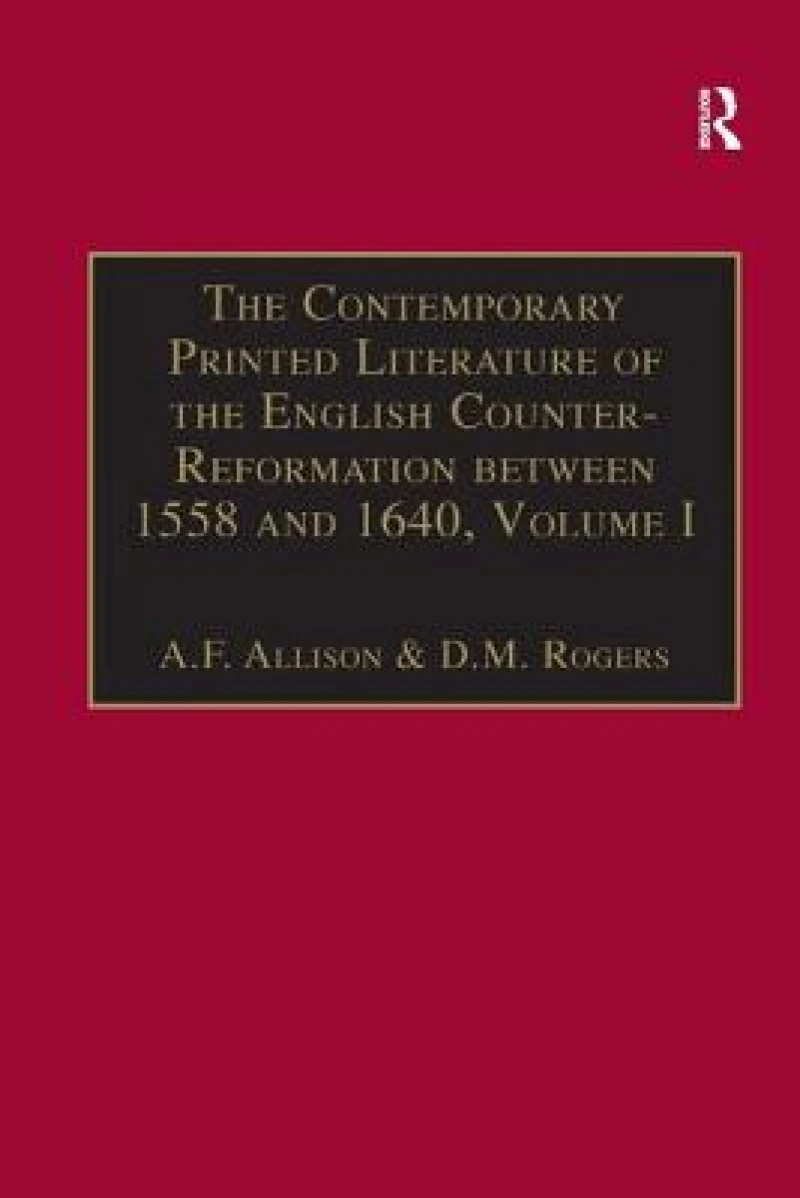 The Contemporary Printed Literature of the English Counter-Reformation between 1558 and 1640