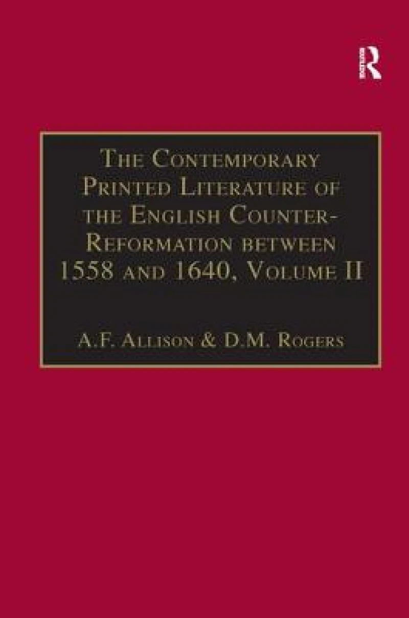 The Contemporary Printed Literature of the English Counter-Reformation between 1558 and 1640