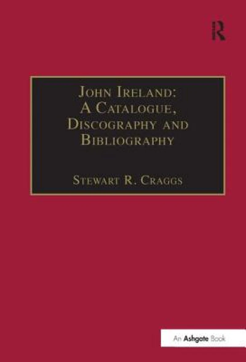 John Ireland: A Catalogue, Discography and Bibliography