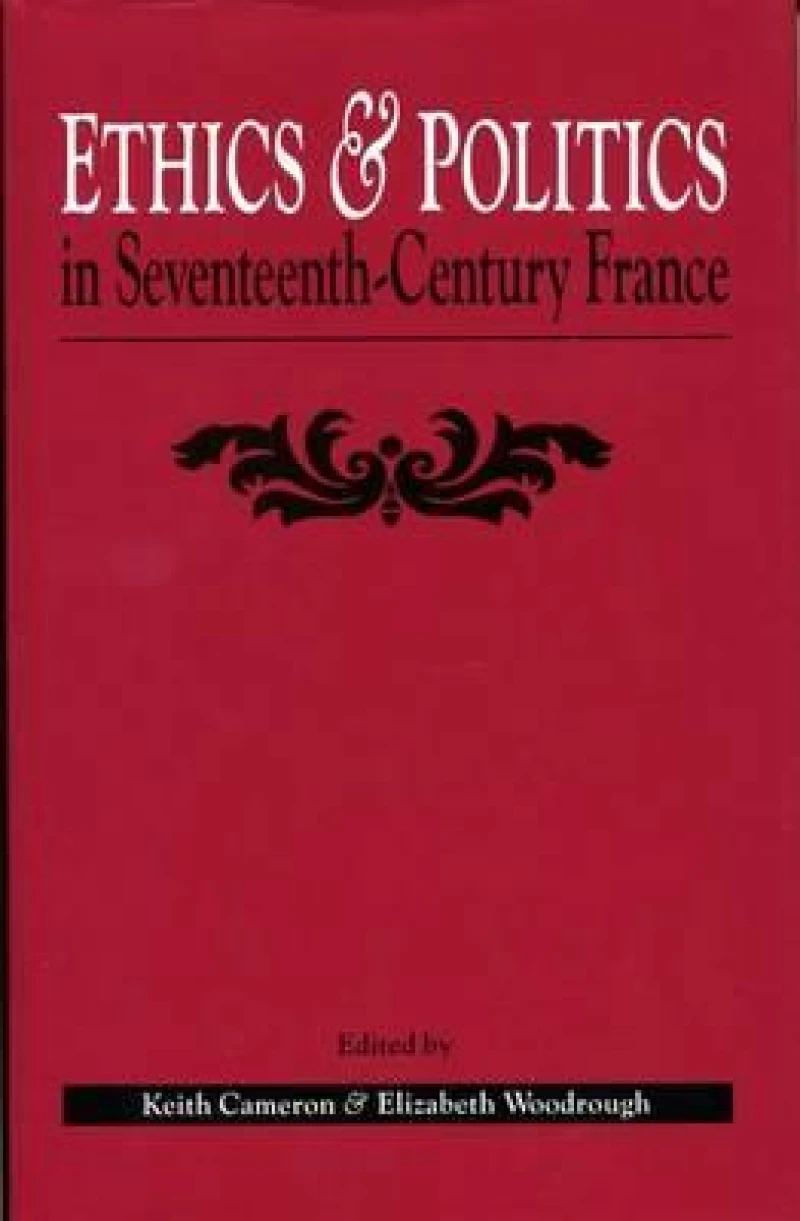 Ethics and Politics in Seventeenth Century France