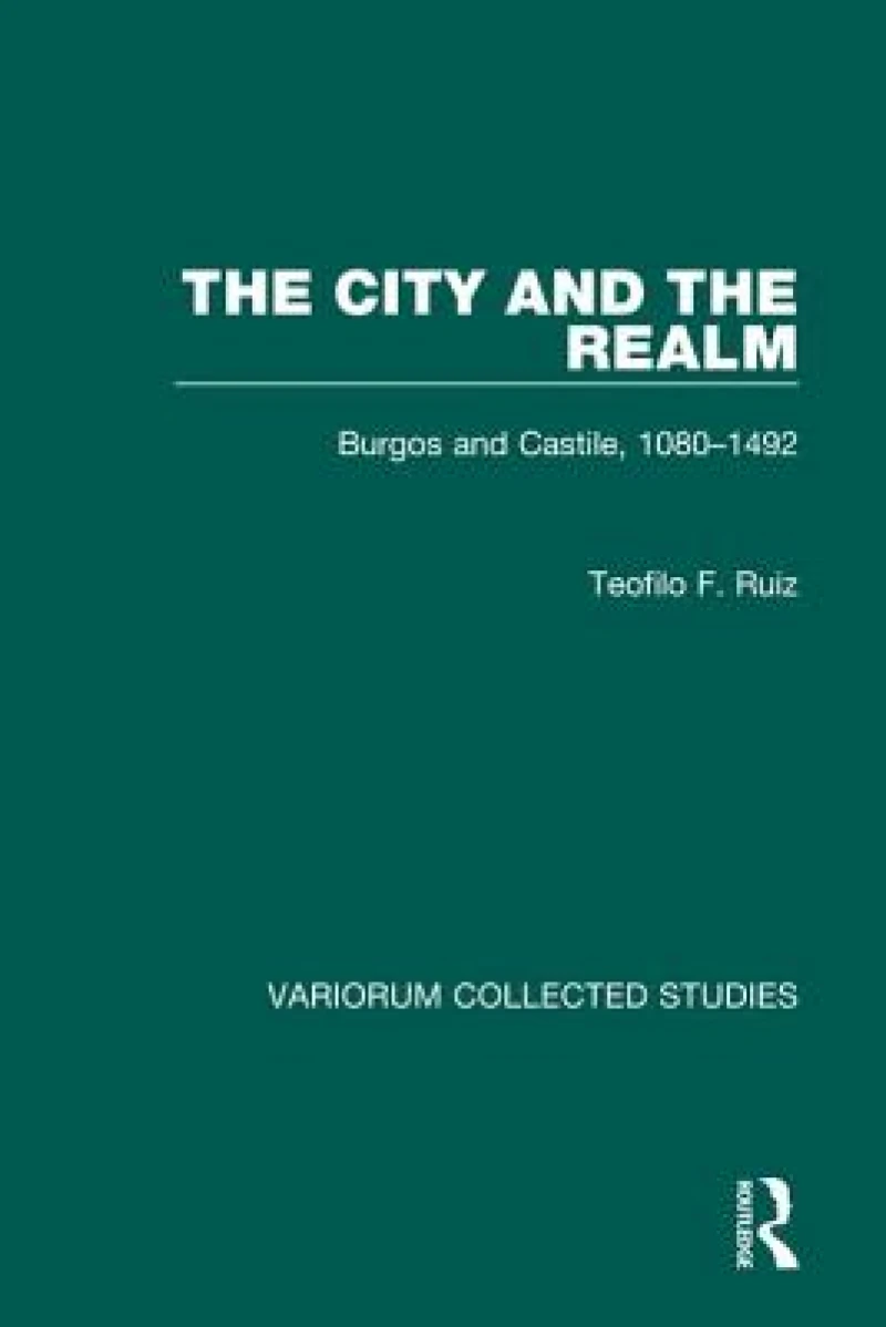 The City and the Realm: Burgos and Castile, 1080–1492