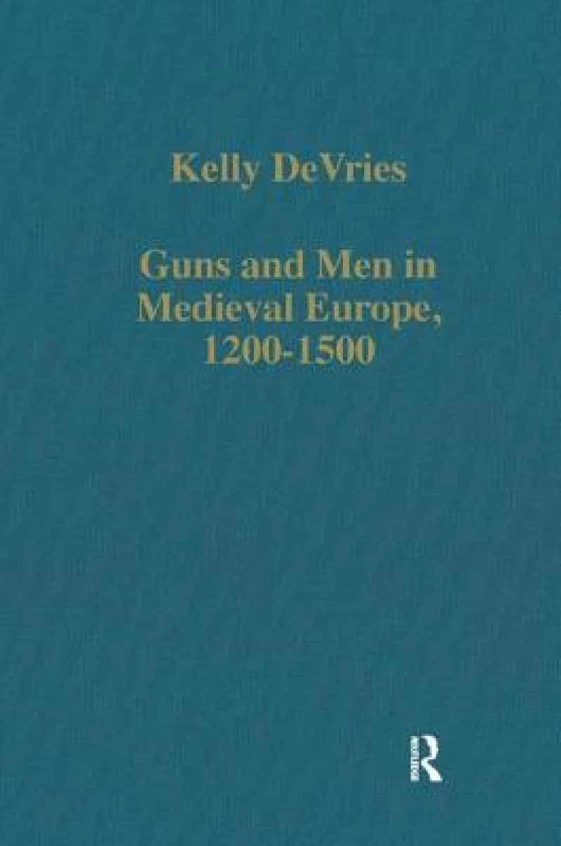 Guns and Men in Medieval Europe, 1200-1500