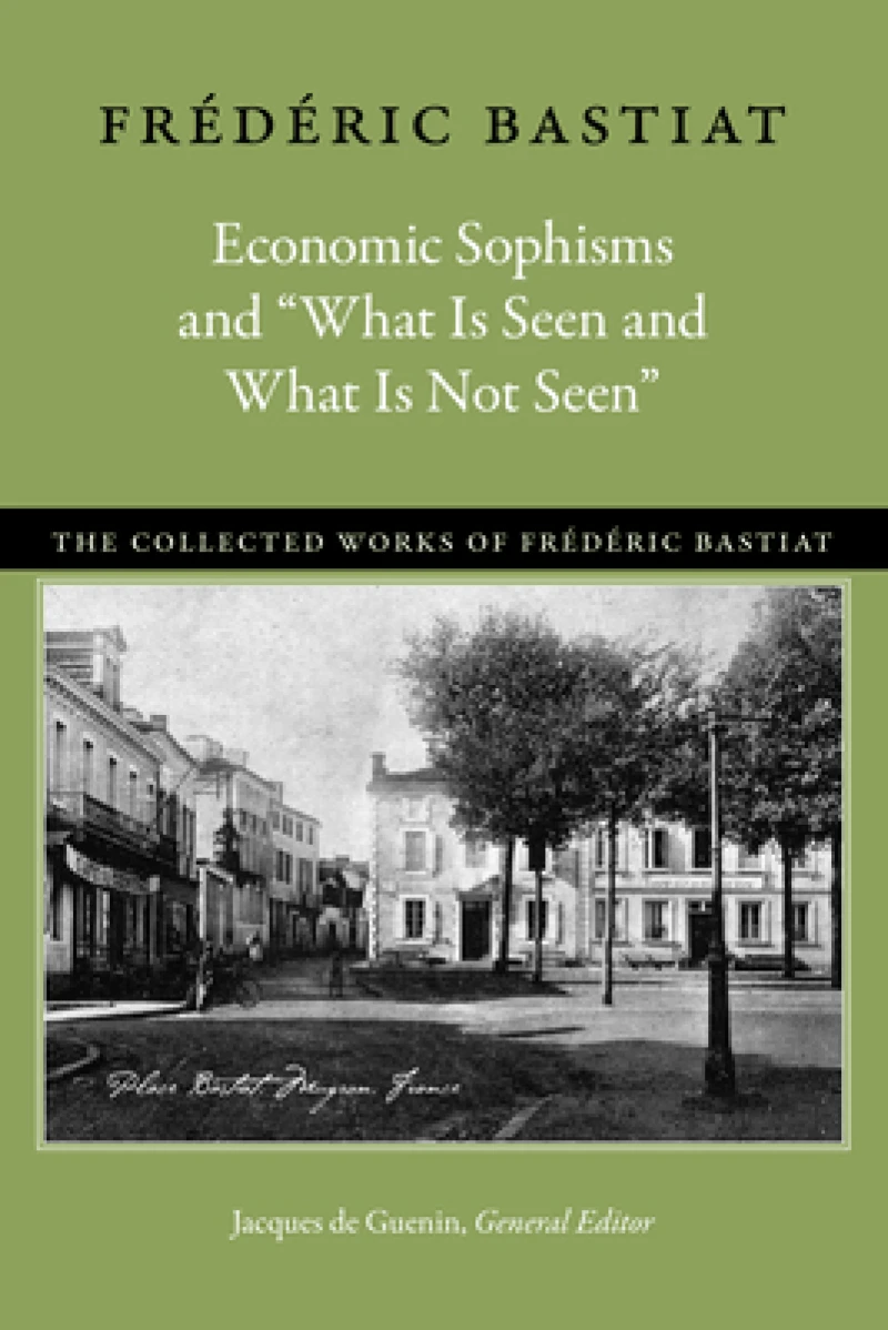 Economic Sophisms & "What is Seen & What is Not Seen