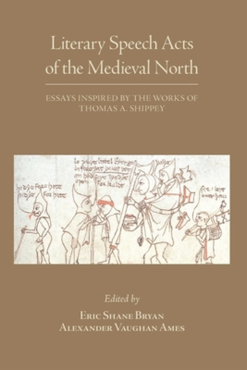 Literary Speech Acts of the Medieval North – Essays Inspired by the Works of Thomas A. Shippey